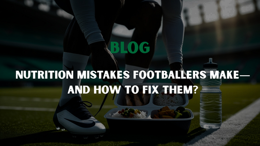 Nutrition Mistakes Footballers Make—and How to Fix Them?